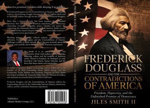 Frederick Douglass and the Contradictions of America: Freedom, Hypocrisy, and the Unfinished Promise of Democracy