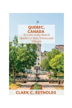 Paperback Quebec, Canada: A Guide to the Best of Quebec's Cities, Towns, and Villages Book