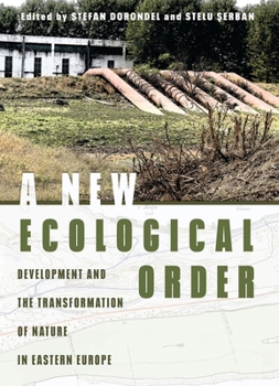 Hardcover A New Ecological Order: Development and the Transformation of Nature in Eastern Europe Book