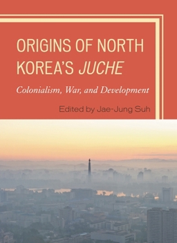 Paperback Origins of North Korea's Juche: Colonialism, War, and Development Book