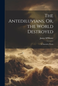 Paperback The Antediluvians, Or, the World Destroyed: A Narrative Poem Book