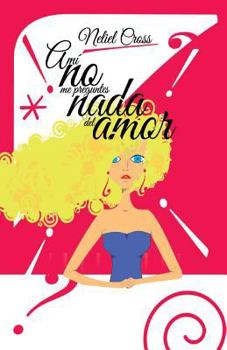 Paperback A mi no me preguntes nada del amor [Spanish] Book