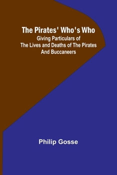Paperback The Pirates' Who's Who; Giving Particulars Of The Lives and Deaths Of The Pirates And Buccaneers Book