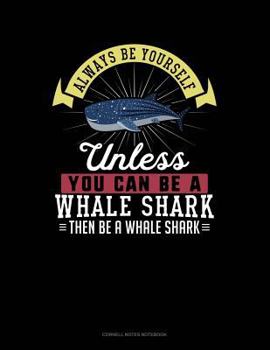 Paperback Always Be Yourself Unless You Can Be a Whale Shark Then Be a Whale Shark: Cornell Notes Notebook Book