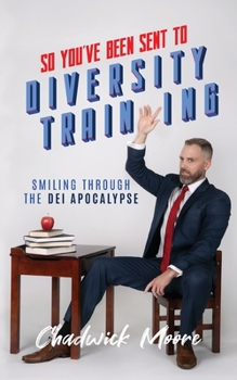 Paperback So You've Been Sent to Diversity Training: Smiling Through the DEI Apocalypse Book