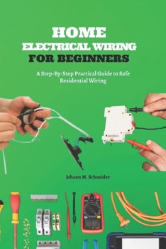 Paperback Home Electrical Wiring for Beginners: A Step-By-Step Practical Guide to Safe Residential Wiring Book
