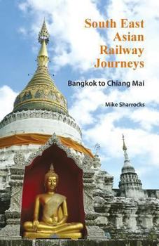 South East Asian Railway Journeys Bangkok to Chiang Mai