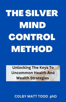 Paperback The Silver Mind Control Method: Unlocking Your Personal Growth And Wealth Code [Large Print] Book