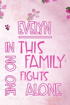 Paperback EVELYN In This Family No One Fights Alone: Personalized Name Notebook/Journal Gift For Women Fighting Health Issues. Illness Survivor / Fighter Gift f Book