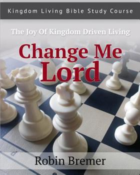 Paperback Change Me Lord: Kingdom Living Bible Study Course Vol. 1 Book