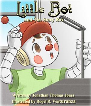 Little Bot and the Story Box - Book #1 of the Little Bot