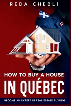 Paperback How to Buy a House in Quebec: Become An Expert In Real Estate Buying! Book