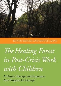 Paperback The Healing Forest in Post-Crisis Work with Children: A Nature Therapy and Expressive Arts Program for Groups Book