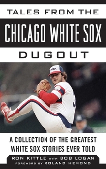 Hardcover Tales from the Chicago White Sox Dugout: A Collection of the Greatest White Sox Stories Ever Told Book