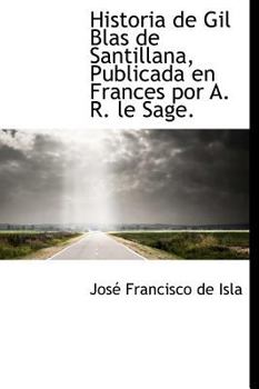Hardcover Historia de Gil Blas de Santillana, Publicada en Frances por A. R. le Sage. [Spanish] Book