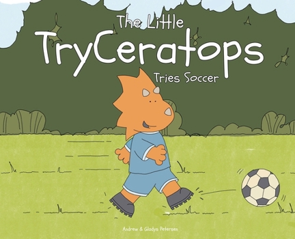 Hardcover The Little TryCeratops Tries Soccer Book