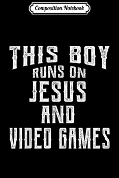 Paperback Composition Notebook: This Boy Runs On Jesus And Video Games Christian Gift Journal/Notebook Blank Lined Ruled 6x9 100 Pages Book