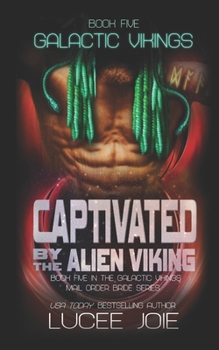 Paperback Captivated by the Alien Viking: Book Five in the Galactic Vikings Mail Order Bride Series Book
