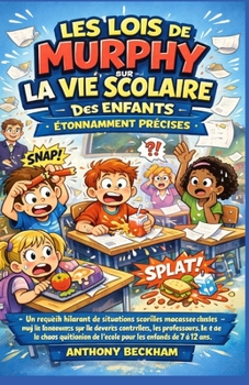 LES LOIS DE MURPHY SUR LA VIE SCOLAIRE DES ENFANTS : ÉTONNAMMENT PRÉCISES (French Edition)