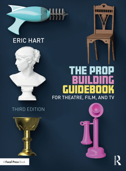 Paperback The Prop Building Guidebook: For Theatre, Film, and TV Book