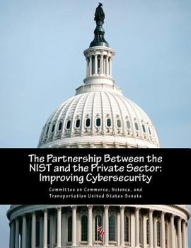 Paperback The Partnership Between the NIST and the Private Sector: Improving Cybersecurity Book