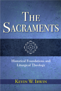 Paperback The Sacraments: Historical Foundations and Liturgical Theology Book