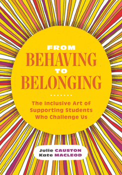 Paperback From Behaving to Belonging: The Inclusive Art of Supporting Students Who Challenge Us Book