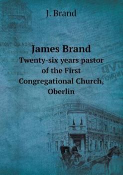 Paperback James Brand Twenty-six years pastor of the First Congregational Church, Oberlin Book