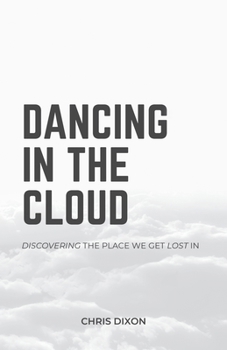 Paperback Dancing in the Cloud: Discovering the Place We Get Lost In Book