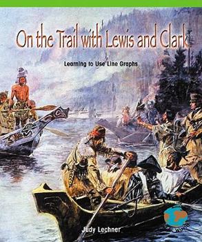 Paperback On the Trail with Lewis and Clark: Learning to Use Line Graphs Book