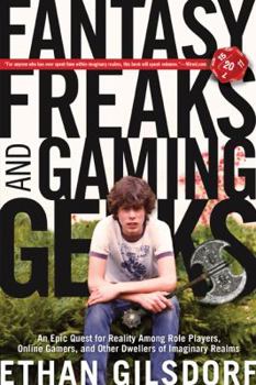 Paperback Fantasy Freaks and Gaming Geeks: An Epic Quest for Reality Among Role Players, Online Gamers, and Other Dwellers of Imaginary Realms Book