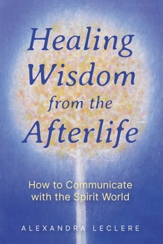 Paperback Healing Wisdom from the Afterlife: How to Communicate with the Spirit World Book