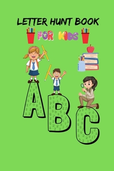 Letter Hunt Book For Kids A B C: This Amazing Cute Activity Book Gift for Preschooler, Kindergarten Student , Toddlers ,Girls, Children's or 3-6 years old