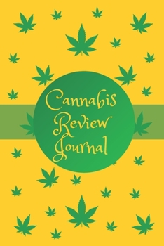 Cannabis Review Journal: Marijuana Review & Rating Journal A Medical Cannabis Therapy Logbook: Keeping track of different strains, their effects, and symptoms relieved.(110 Pages, 6 x 9)