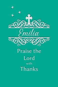 Emilia Praise the Lord with Thanks: Personalized Gratitude Journal for Women of Faith