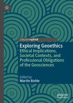 Hardcover Exploring Geoethics: Ethical Implications, Societal Contexts, and Professional Obligations of the Geosciences Book