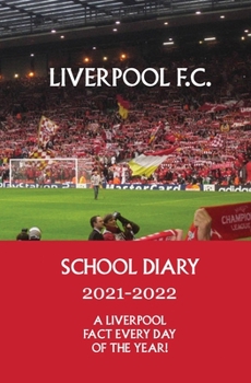 Liverpool FC School Diary 2021-2022: A Liverpool fact every day of the year!