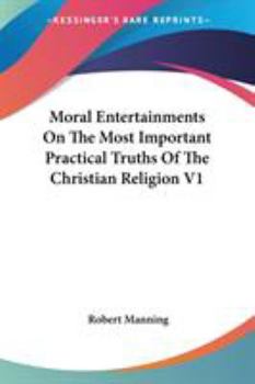 Paperback Moral Entertainments On The Most Important Practical Truths Of The Christian Religion V1 Book