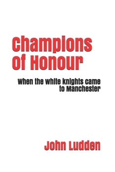 Paperback Champions of Honour: When the white knights came to Manchester Book