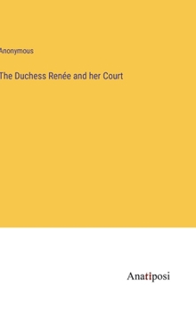 Hardcover The Duchess Renée and her Court Book