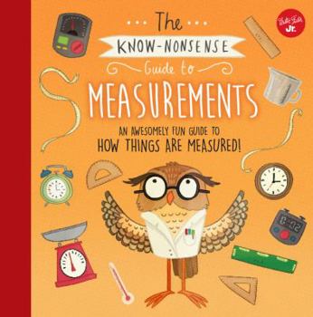 Hardcover The Know-Nonsense Guide to Measurements: An Awesomely Fun Guide to How Things Are Measured! Book
