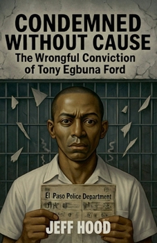 Paperback Condemned Without Cause: The Wrongful Conviction of Tony Egbuna Ford Book