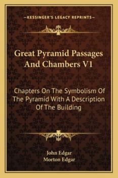 Paperback Great Pyramid Passages And Chambers V1: Chapters On The Symbolism Of The Pyramid With A Description Of The Building Book