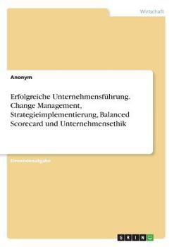 Paperback Erfolgreiche Unternehmensführung. Change Management, Strategieimplementierung, Balanced Scorecard und Unternehmensethik [German] Book