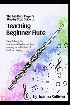 Teaching Beginner Flute: Establishing the Fundamental Pillars of Flute Playing for a Lifetime of Healthy Playing