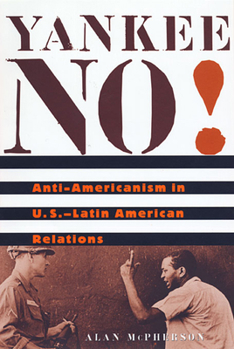 Paperback Yankee No!: Anti-Americanism in U.S.-Latin American Relations Book