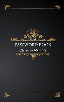 Paperback Password Book Classic in Memory: Remember All Password With a Premium Journal And Logbook: Online Organizer, Internet Address, Account, email Services Book