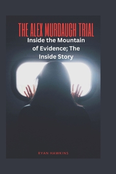 Paperback The Alex Murdaugh Trial: Inside the Mountain of Evidence; The Inside Story Book