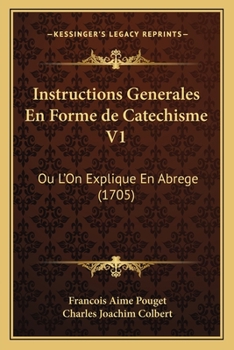 Paperback Instructions Generales En Forme de Catechisme V1: Ou L'On Explique En Abrege (1705) Book