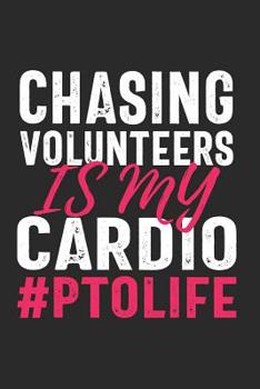 Paperback Chasing Volunteers Is My Cardio #PTOLIFE: Funny Notebook for PTO Volunteers School Moms(Journal, Diary) Book